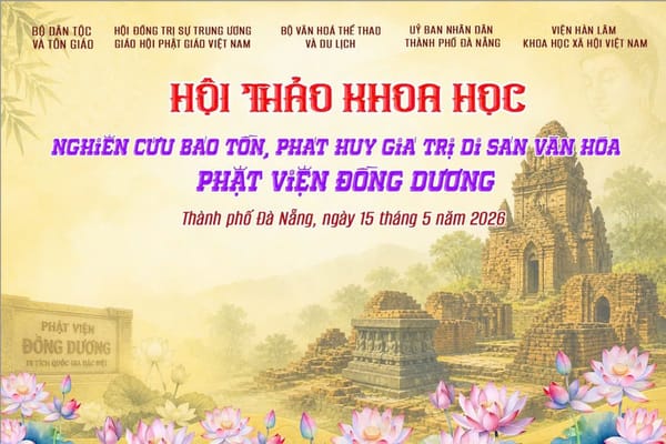 HỘI THẢO KHOA HỌC QUỐC GIA: “NGHIÊN CỨU BẢO TỒN VÀ PHÁT HUY GIÁ TRI DI SẢN VĂN HOÁ PHẬT VIỆN ĐỒNG DƯƠNG
